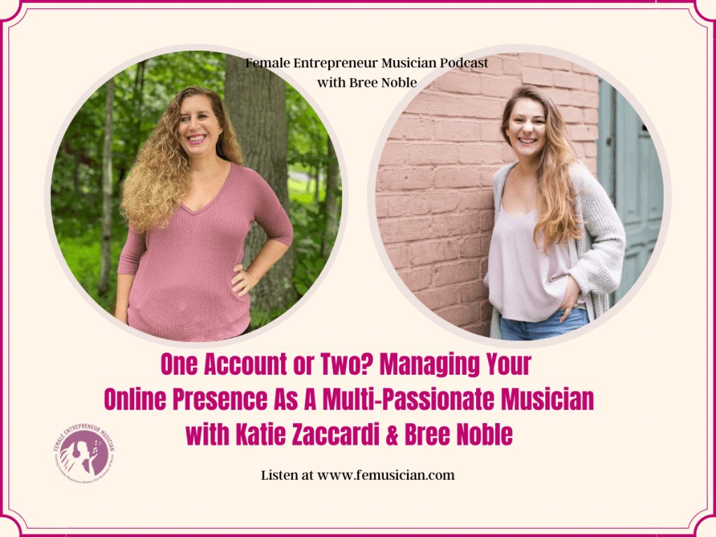 One Account or Two? Managing Your Online Presence As A Multi-Passionate Musician with Katie Zaccardi & Bree Noble