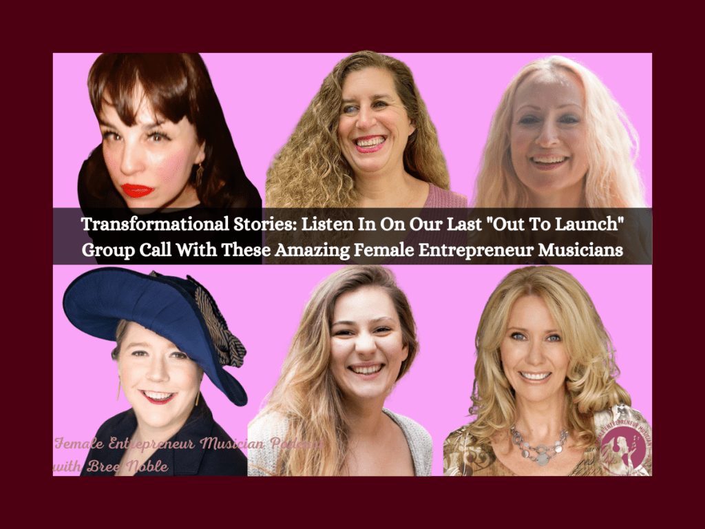 Transformational Stories: Listen In On Our Last "Out To Launch" Group Call With These Amazing Female Entrepreneur Musicians